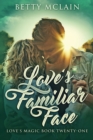 Image for Love&#39;s Familiar Face : A Sweet &amp; Wholesome Contemporary Romance