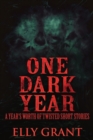 Image for One Dark Year : A Year&#39;s Worth Of Twisted Short Stories
