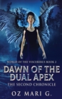 Image for Dawn Of The Dual Apex : The Second Chronicle