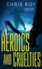 Image for Heroics And Cruelties : A Short Story Collection