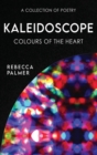 Image for Kaleidoscope - Colours Of The Heart : A Collection Of Poetry