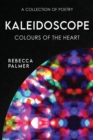 Image for Kaleidoscope - Colours Of The Heart : A Collection Of Poetry