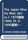 Image for The Japan Weekly Mail, Series I: 1870-1894, Pt. 5: 1890-1894 (14-vol. set)