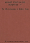 Image for 50th Anniversary Of Grobner Bases, The - Proceedings Of The 8th Mathematical Society Of Japan Seasonal Institute (Msj Si 2015)