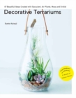 Image for Decorative Terrariums : 47 Beautiful Ideas Created with Succulent, Air Plants, Moss and Orchid