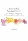 Image for Lessons for painting flowers  : easy watercolor techniques for understanding colors and procedures