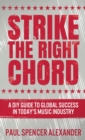 Image for Strike The Right Chord : A DIY Guide to Global Success in Today&#39;s Music Industry