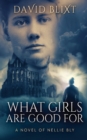 Image for What Girls Are Good For : A Novel Of Nellie Bly