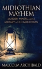 Image for Midlothian Mayhem : Murder, Miners and the Military in Old Midlothian