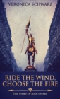 Image for Ride The Wind, Choose The Fire : The Story Of Joan Of Arc