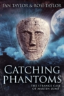 Image for Catching Phantoms : The Strange Case Of Martin Lumb