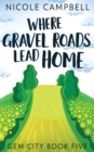 Image for Where Gravel Roads Lead Home