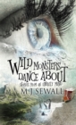 Image for Wild Monsters Dance About : Stories From An Unruly Mind