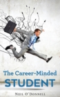 Image for The Career-Minded Student : How To Excel In Classes And Land A Job