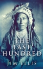 Image for The Last Hundred : A Novel Of The Apache Wars