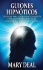 Image for Guiones Hipnoticos - Tecnicas para lograr un cambio de vida mediante el uso de la autohipnosis y la meditacion