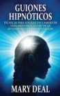Image for Guiones Hipnoticos - Tecnicas para lograr un cambio de vida mediante el uso de la autohipnosis y la meditacion