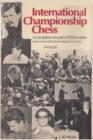 Image for International Championship Chess : A complete record of FIDE events with a foreword by the President, Dr. M . Euwe