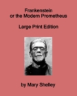 Image for Frankenstein or the Modern Prometheus - Large Print Edition