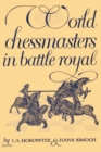Image for World Chessmasters in Battle Royal : The First World Championship Tourney