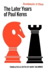 Image for The Later Years of Paul Keres Grandmaster of Chess