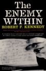 Image for The Enemy Within Robert F. Kennedy : The McClellan Committee&#39;s Crusade Against Jimmy Hoffa and Corrupt Labor Unions