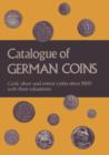 Image for Catalogue of German Coins Gold, Silver and Minor Coins Since 1800, with Their Valuations