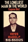 Image for The Loneliest Man in the World The Inside Story of the Thirty Year Imprisonment of Rudolf Hess