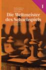 Image for Die Weltmeister Des Schachspiels 1 Von Morphy Bis Aljechin