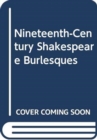 Image for Nineteenth-Century Shakespeare Burlesques