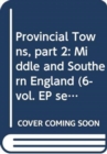Image for Provincial Towns, part 2: Middle and Southern England (6-vol. EP set)