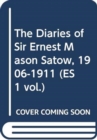 Image for The Diaries of Sir Ernest Mason Satow, 1906-1911 (ES 1 vol.)