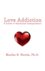 Image for Love Addiction : A Guide to Emotional Independence