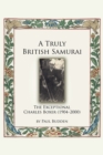 Image for A Truly British Samurai-the Exceptional Charles Boxer (1904-2000)