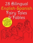 Image for 28 Bilingual English-Spanish Fairy Tales &amp; Fables : Short, Simple Stori