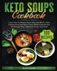 Image for Keto Soups Cookbook : Learn How to Prepare Keto Soup and Broth, Asian Comfort Food and Spicy Tasty Dishes, Cooking Over 100 Recipes plus Vegetarian Soups Meal Prep