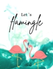 Image for Lets Flamingle Notebook : Funny and unique Cover Day-to-Day Planning Featuring Spreads Daily Organizer for a Magical 2021 (8,5 x 11) Large Size