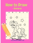 Image for How to Draw - Unicorns - Learn How to Draw and Coloring - Activity Book for Girls