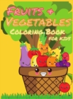Image for Fruits and Vegetables Coloring Book for Kids : My First Book Of Coloring Fruits And Veggies, A Cute and Healthy Food Colouring Book, Easy and Fun Educational Coloring Pages for Kids Age 2-4, 4-8, Boys