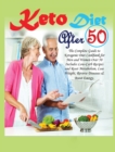 Image for Keto Diet After 50 : The Complete Guide to Ketogenic Diet Cookbook for Men and Women Over 50 Includes Low-Carb Recipes and Reset Metabolism, Lose Weight, Reverse Diseases &amp; Boost Energy
