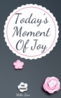 Image for Today&#39;s Moment Of Joy : Lined Journal Notebook - Create and Remember Every Happy Moments, Journal With 120 Pages of Joy - Mindfulness and Happiness Workbook