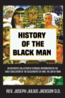 Image for History of the Black Man : An authentic collection of historical information on the early civilization of the descendents of Ham, the son of Noah