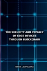 Image for Improving the Security and Privacy of Edge Devices Through Blockchain