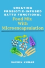 Image for Creating Probiotic-infused Sattu Functional Food Mix With Microencapsulation