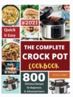 Image for The Complete Crock Pot Cookbook 2021 : Quick &amp; Easy 800 Delicious Recipes for Beginners
