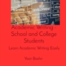 Image for Academic Writing - School and College Students: Learn Academic Writing Easily