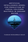 Image for Artificial Intelligence Model for Prediction of Faecal Coliform Bacteria in Ground Water