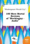 Image for Shakespeare Would Cry : 100 Mere Mortal Reviews of Mockingjay - Audio
