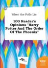 Image for When the Polls Lie : 100 Reader&#39;s Opinions Harry Potter and the Order of the Phoenix