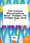 Image for 100 Common Misconceptions about Twilight : The Twilight Saga, Book 1